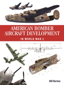 American Bomber Aircraft Development in World War 2, Hardback Book American Bomber Aircraft Development in World War 2, Hardback Book