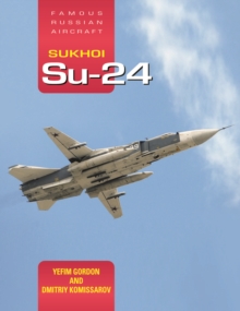 Sukhoi Su-24: Famous Russian Aircraft, Hardback Book Sukhoi Su-24: Famous Russian Aircraft, Hardback Book