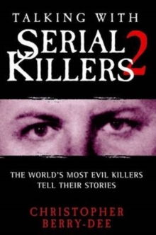 Talking With Serial Killers 2 : The World's Most Evil Killers Tell Their Stories