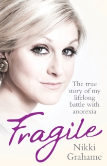 Fragile : The True Story of My Lifelong Battle With Anorexia, Paperback Book Fragile : The True Story of My Lifelong Battle With Anorexia, Paperback Book