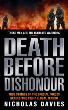 Death Before Dishonour : True Stories of the Special Force Heroes Who Fight Global Terror, Paperback / softback Book Death Before Dishonour : True Stories of the Special Force Heroes Who Fight Global Terror, Paperback / softback Book