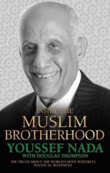 Inside the Muslim Brotherhood : The Authorised Biography of Youssef Nada, Hardback Book Inside the Muslim Brotherhood : The Authorised Biography of Youssef Nada, Hardback Book