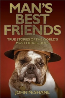 Man's Best Friends : True Stories of the World's Most Heroic Dogs, Paperback Book Man's Best Friends : True Stories of the World's Most Heroic Dogs, Paperback Book