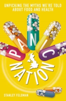 Panic Nation : Exposing the myths we're told about food and health