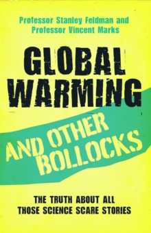 Global Warming and Other Bollocks : The truth about all those science scare stories