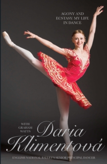 Daria Klimentova - Agony and Ecstasy : My Life In Dance, Hardback Book Daria Klimentova - Agony and Ecstasy : My Life In Dance, Hardback Book