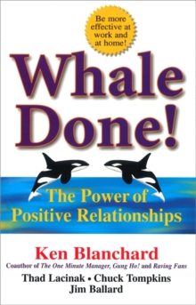 Whale Done! : The Power of Positive Relationships, Paperback / softback Book Whale Done! : The Power of Positive Relationships, Paperback / softback Book