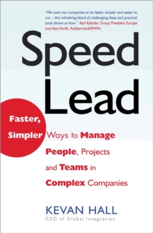 Speed Lead : Faster, Simpler Ways to Manage People, Projects and Teams in Complex Companies, Hardback Book Speed Lead : Faster, Simpler Ways to Manage People, Projects and Teams in Complex Companies, Hardback Book