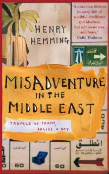 Misadventure in the Middle East : Travels as a Tramp, Artist and Spy, Paperback / softback Book Misadventure in the Middle East : Travels as a Tramp, Artist and Spy, Paperback / softback Book
