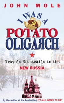 I Was a Potato Oligarch : Travels and Travails in the New Russia