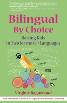 Bilingual By Choice : Raising Kids in Two (or more!) Languages, Paperback / softback Book Bilingual By Choice : Raising Kids in Two (or more!) Languages, Paperback / softback Book