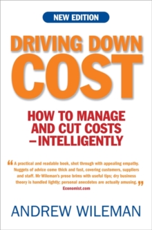 Driving Down Cost : How to Manage and Cut Cost - Intelligently, Paperback / softback Book Driving Down Cost : How to Manage and Cut Cost - Intelligently, Paperback / softback Book
