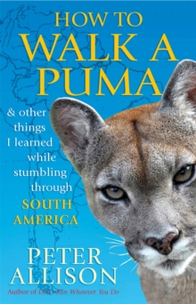 How to Walk a Puma : & other things I learned while stumbing around South America, Paperback Book How to Walk a Puma : & other things I learned while stumbing around South America, Paperback Book