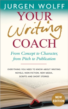 Your Writing Coach : From Concept to Character, from Pitch to Publication, Paperback Book Your Writing Coach : From Concept to Character, from Pitch to Publication, Paperback Book