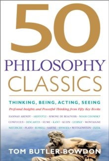 50 Philosophy Classics : Thinking, Being, Acting Seeing - Profound Insights and Powerful Thinking from Fifty Key Books, Paperback Book 50 Philosophy Classics : Thinking, Being, Acting Seeing - Profound Insights and Powerful Thinking from Fifty Key Books, Paperback Book