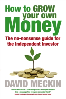 How to Grow Your Own Money : The no-nonsense guide for the Independent Investor, Paperback / softback Book How to Grow Your Own Money : The no-nonsense guide for the Independent Investor, Paperback / softback Book