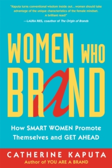 Women Who Brand : How Smart Women Promote Themselves and Get Ahead, Paperback Book Women Who Brand : How Smart Women Promote Themselves and Get Ahead, Paperback Book