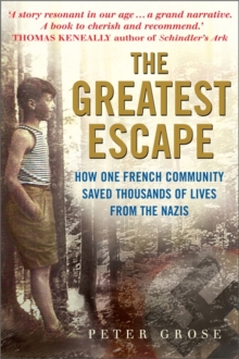 The Greatest Escape : How One French Community Saved Thousands of Lives from the Nazis, Hardback Book The Greatest Escape : How One French Community Saved Thousands of Lives from the Nazis, Hardback Book