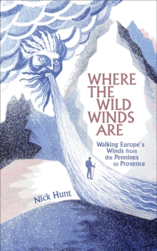 Where the Wild Winds Are : Walking Europe's Winds from the Pennines to Provence, Hardback Book Where the Wild Winds Are : Walking Europe's Winds from the Pennines to Provence, Hardback Book