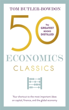 50 Economics Classics : Your shortcut to the most important ideas on capitalism, finance, and the global economy, Paperback / softback Book 50 Economics Classics : Your shortcut to the most important ideas on capitalism, finance, and the global economy, Paperback / softback Book