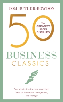 50 Business Classics : Your shortcut to the most important ideas on innovation, management, and strategy