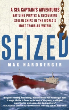 Seized! : A Sea Captain's Adventures Battling Pirates and Recovering Stolen Ships in the World's Most Troubled Waters