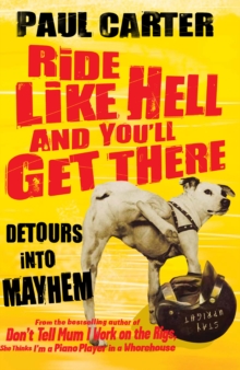 Ride Like Hell and You'll Get There : Detours into mayhem