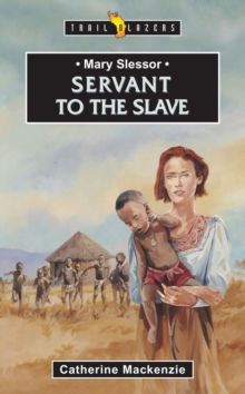Mary Slessor : Servant to the Slave, Paperback / softback Book Mary Slessor : Servant to the Slave, Paperback / softback Book