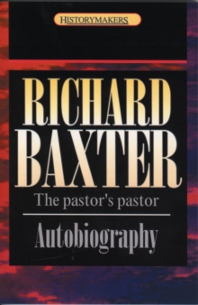 Richard Baxter : The pastor's pastor, Paperback / softback Book Richard Baxter : The pastor's pastor, Paperback / softback Book
