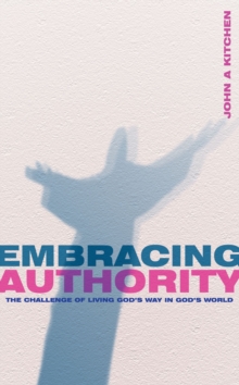 Embracing Authority : The Challenge of Living God's Way in God's World, Paperback / softback Book Embracing Authority : The Challenge of Living God's Way in God's World, Paperback / softback Book
