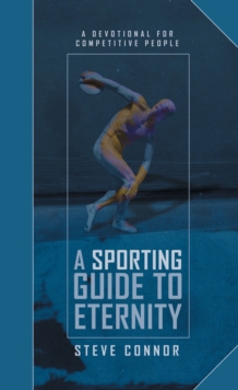 A Sporting Guide to Eternity : A Devotional for Competitive People, Hardback Book A Sporting Guide to Eternity : A Devotional for Competitive People, Hardback Book