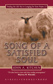 Song of a Satisfied Soul : Finding the Life You're Longing for from Psalm 23, Hardback Book Song of a Satisfied Soul : Finding the Life You're Longing for from Psalm 23, Hardback Book