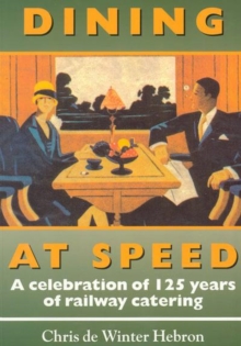 Dining at Speed : A Celebration of 125 Years of Railway Catering, Paperback Book Dining at Speed : A Celebration of 125 Years of Railway Catering, Paperback Book