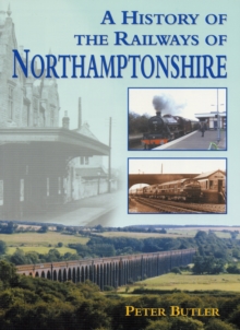 A History of the Railways of Northamptonshire, Paperback Book A History of the Railways of Northamptonshire, Paperback Book