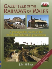 Gazetteer of the Railways of Wales : A Photographic Record of the Country's Rail Network at Privatisation, Hardback Book Gazetteer of the Railways of Wales : A Photographic Record of the Country's Rail Network at Privatisation, Hardback Book