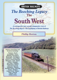The Beeching Legacy : A Comprehensive Review, Past and Present, of the Beeching Report West Country, Paperback Book The Beeching Legacy : A Comprehensive Review, Past and Present, of the Beeching Report West Country, Paperback Book