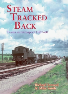 Steam Tracked Back : Trains in Retrospective 1967-1960, Paperback / softback Book Steam Tracked Back : Trains in Retrospective 1967-1960, Paperback / softback Book