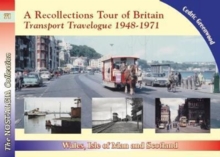 A Recollections Tour of Britain: Wales the Isle of Man and Scotland Transport Travelogue 1948 - 1971, Paperback / softback Book A Recollections Tour of Britain: Wales the Isle of Man and Scotland Transport Travelogue 1948 - 1971, Paperback / softback Book
