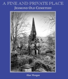 A Fine and Private Place : Jesmond Old Cemetary, Newcastle Upon Tyne, Paperback Book A Fine and Private Place : Jesmond Old Cemetary, Newcastle Upon Tyne, Paperback Book