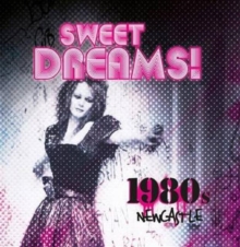 Sweet Dreams: 1980s Newcastle, Paperback Book Sweet Dreams: 1980s Newcastle, Paperback Book