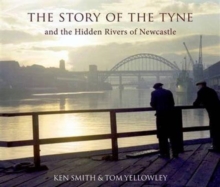 The Story of the Tyne : And the Hidden Rivers of Newcastle, Paperback Book The Story of the Tyne : And the Hidden Rivers of Newcastle, Paperback Book