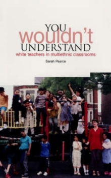 You Wouldn't Understand : White Teachers in Multiethnic Classrooms, Hardback Book You Wouldn't Understand : White Teachers in Multiethnic Classrooms, Hardback Book