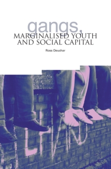 Gangs, Marginalised Youth and Social Capital, Paperback / softback Book Gangs, Marginalised Youth and Social Capital, Paperback / softback Book