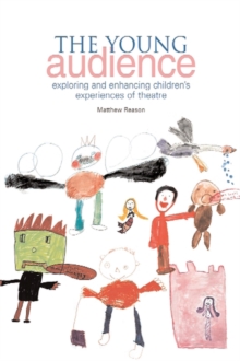 The Young Audience : Exploring and Enhancing Children's Experiences of Theatre, Paperback Book The Young Audience : Exploring and Enhancing Children's Experiences of Theatre, Paperback Book
