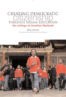 Creating Democratic Citizenship Through Drama Education : The Writings of Jonothan Neelands, Paperback Book Creating Democratic Citizenship Through Drama Education : The Writings of Jonothan Neelands, Paperback Book