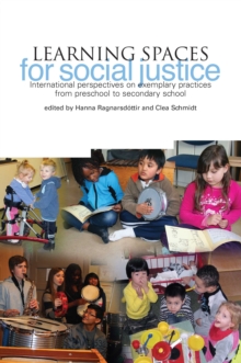 Learning Spaces for Social Justice : International perspectives on exemplary practices from preschool to secondary school