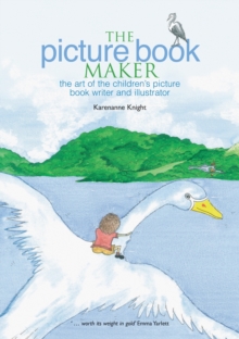 The Picture Book Maker : The art of the children's picture book writer and illustrator