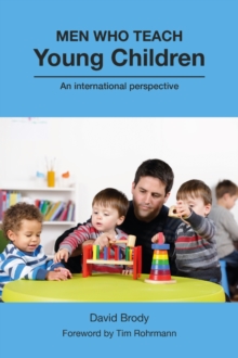 Men Who Teach Young Children : An international perspective