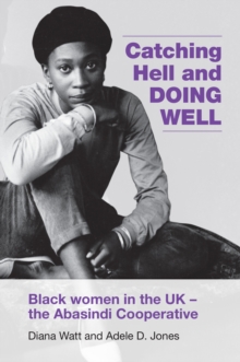 Catching Hell and Doing Well : Black women in the UK - the Abasindi Cooperative