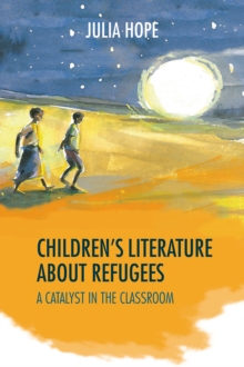 Children's Literature about Refugees : A catalyst in the classroom